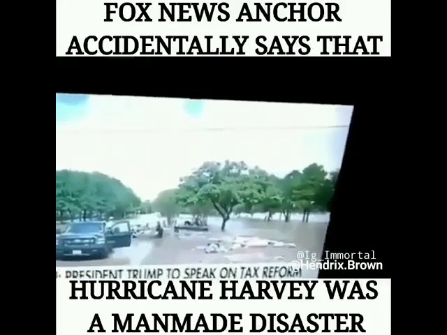 Fox anchor accidently says hurricane Harvey was man made.  This is geoengineering weather weaponry.