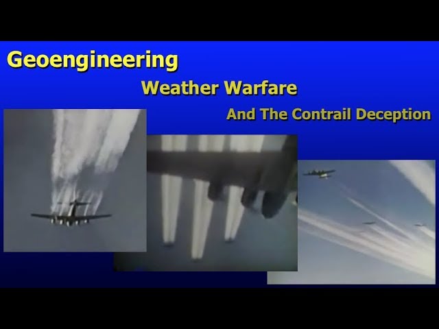 Geoengineering, Weather Warfare, And The Contrail Deception