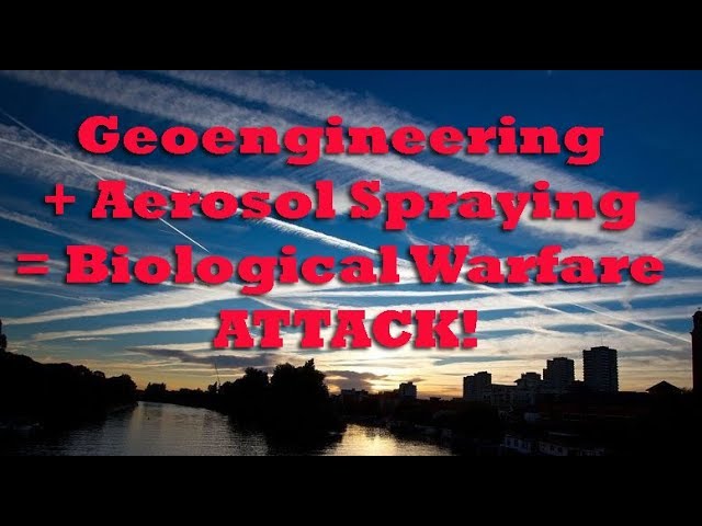 Geoengineering + Aerosol Spraying = Biological Warfare ATTACK!