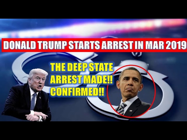 (Q Anon) WARNING- Donald Trump Starts Arrest In Mar 2019-The Deep State  ARREST MADE!! CONFIRMED!!