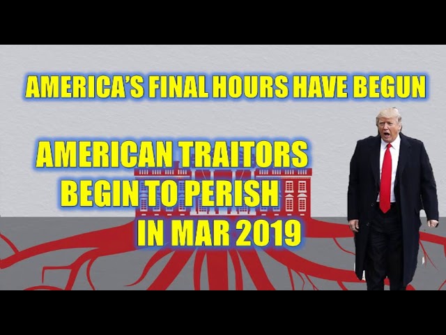 WARNING 🚨 America’s Final Hours Have Begun… American Traitors Begin to Perish In Mar 2019