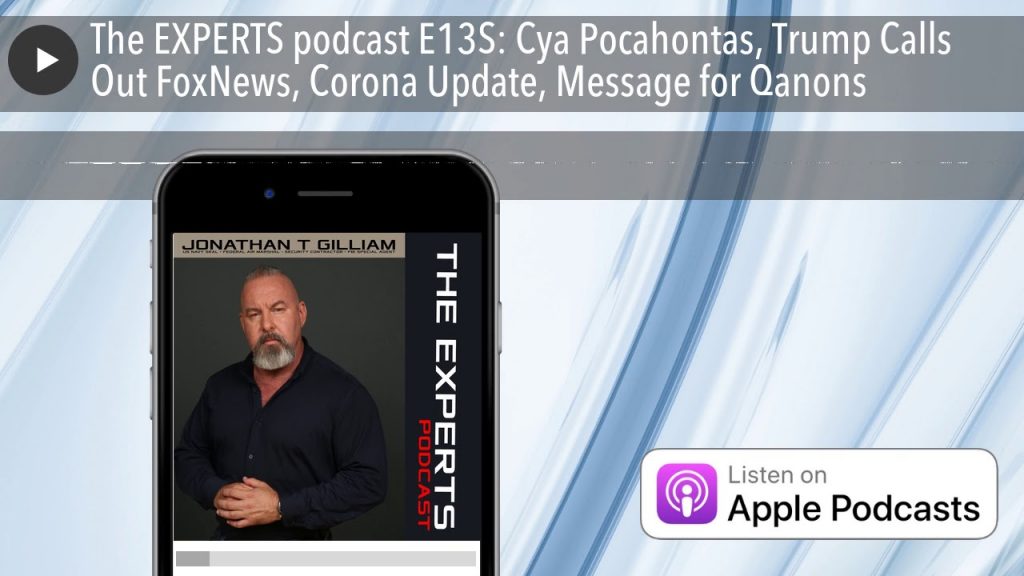 The EXPERTS podcast E13S: Cya Pocahontas, Trump Calls Out FoxNews, Corona Update, Message for Qanon