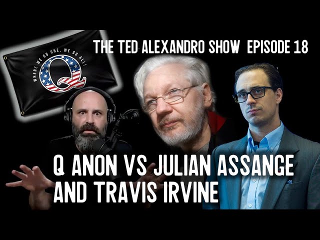 The Ted Alexandro Show Ep. 18 – Q Anon vs Julian Assange and Travis Irvine – FULL EPISODE