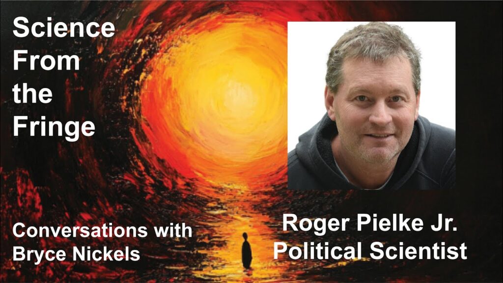 Roger Pielke Jr. (Political Scientist) – Conversations with Bryce Nickels