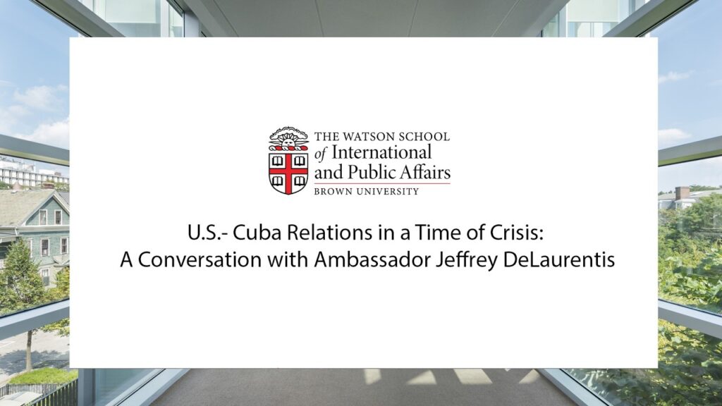 U.S.- Cuba Relations in a Time of Crisis: A Conversation with Ambassador Jeffrey DeLaurentis