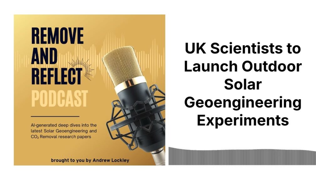 UK Scientists to Launch Outdoor Solar Geoengineering Experiments | Remove and Reflect Podcast